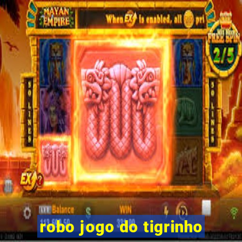 robo jogo do tigrinho